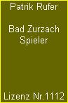 Patrik Rufer

Bad Zurzach
Spieler




Lizenz Nr.1112