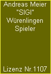 Andreas Meier
"SIGI"
Würenlingen
Spieler




Lizenz Nr.1107